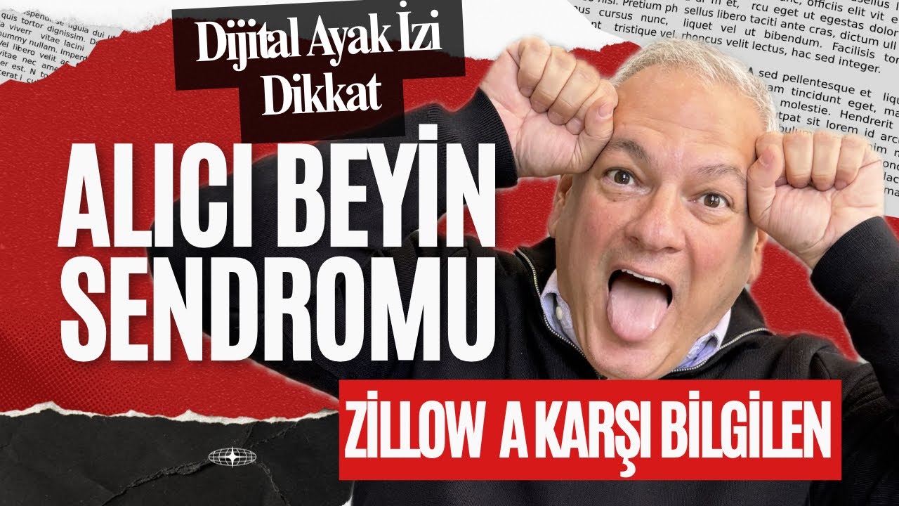 Alıcı beyin Sendromu & Dijital ayak izi oluşturur. Zillow sizi  emlakçıların kucağına atıyor. Dikkat