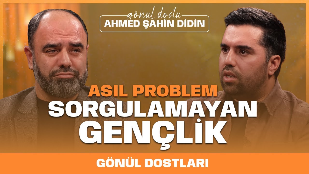 GENÇLER NEDEN DİNDEN UZAKLAŞIYOR? I Gönül Dostları I Ahmed Şahin Didin