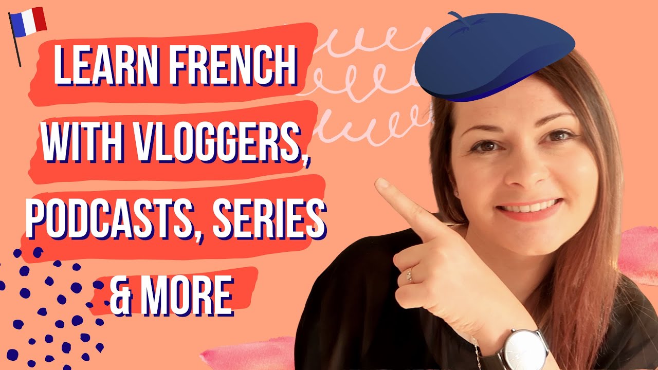 FUN WAYS TO LEARN FRENCH | Best French Vloggers / Youtubers, Podcasts, Music, Series & More!