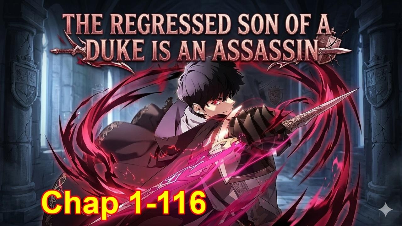 The Regressed Son of a Duke is an Assassin | Chapter 1 to 116 | Dao Cultivation