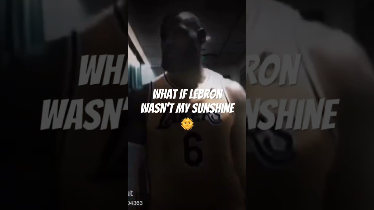 What if Lebron wasn&rsquo;t my sunshine #memes #funny #edit #lebron #sunshine