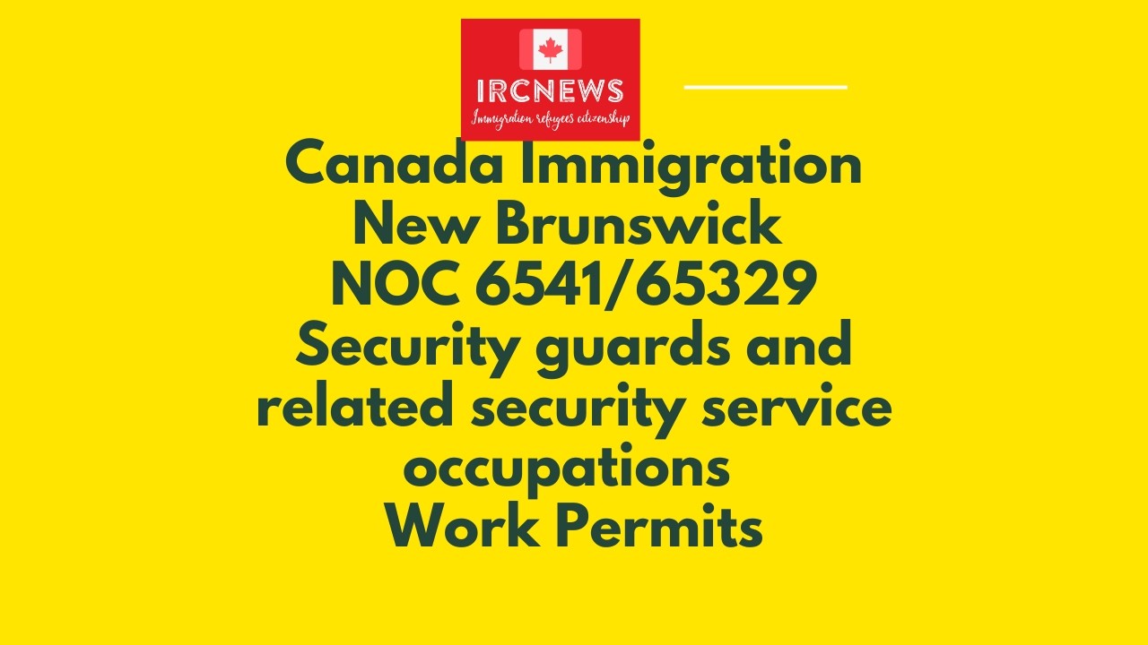 New Brunswick NOC 6541/65329 Security guards and related security service occupations Work Permits