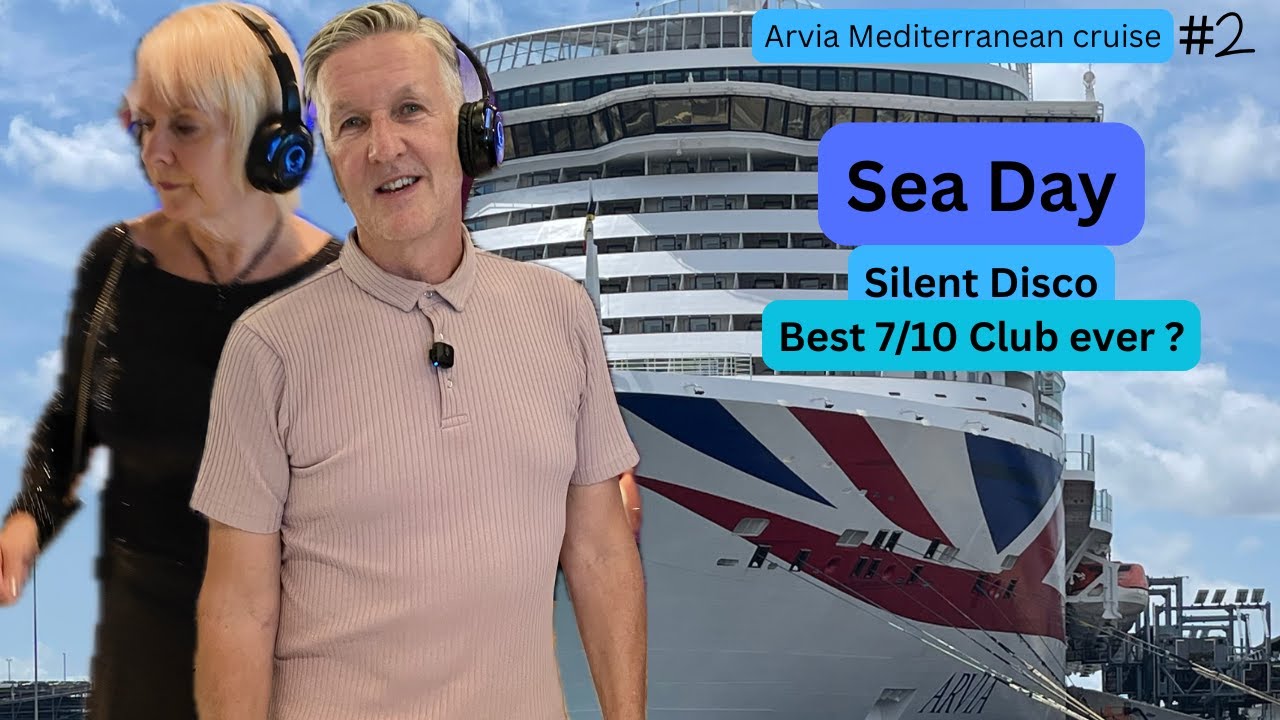 P&O Arvia Mediterranean cruise .. Sea day .. silent disco .. best 7/10 ever .