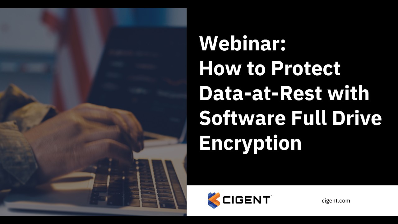 How to Protect Data-at-Rest with Software Full Drive Encryption | Webinar | Cigent