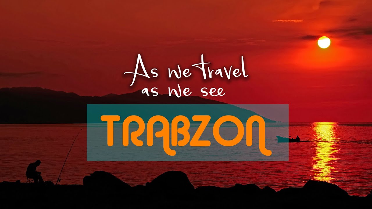 As we travel, as we see : TRABZON - promotional film -