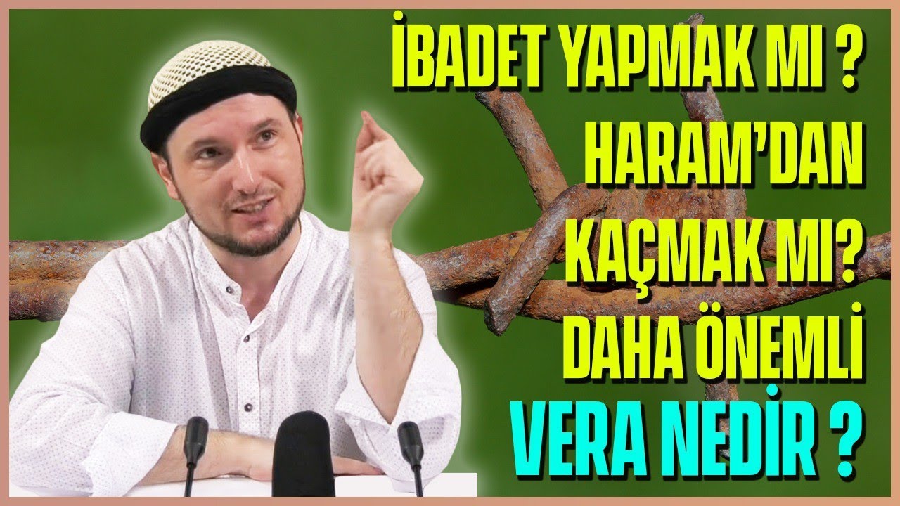 İbadet yapmak mı, haramdan kaçmak mı daha önemli? - Vera nedir? / Kerem Önder