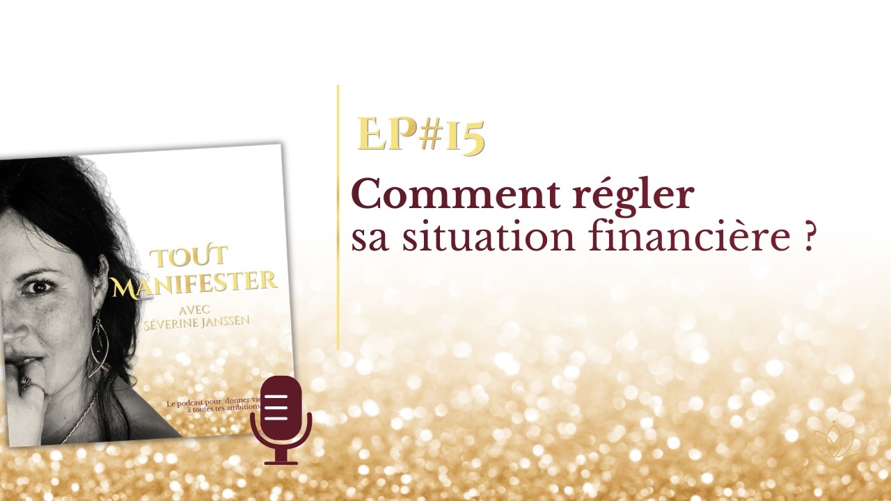 EP #15 : comment régler sa situation financière sans culpabilité ?
