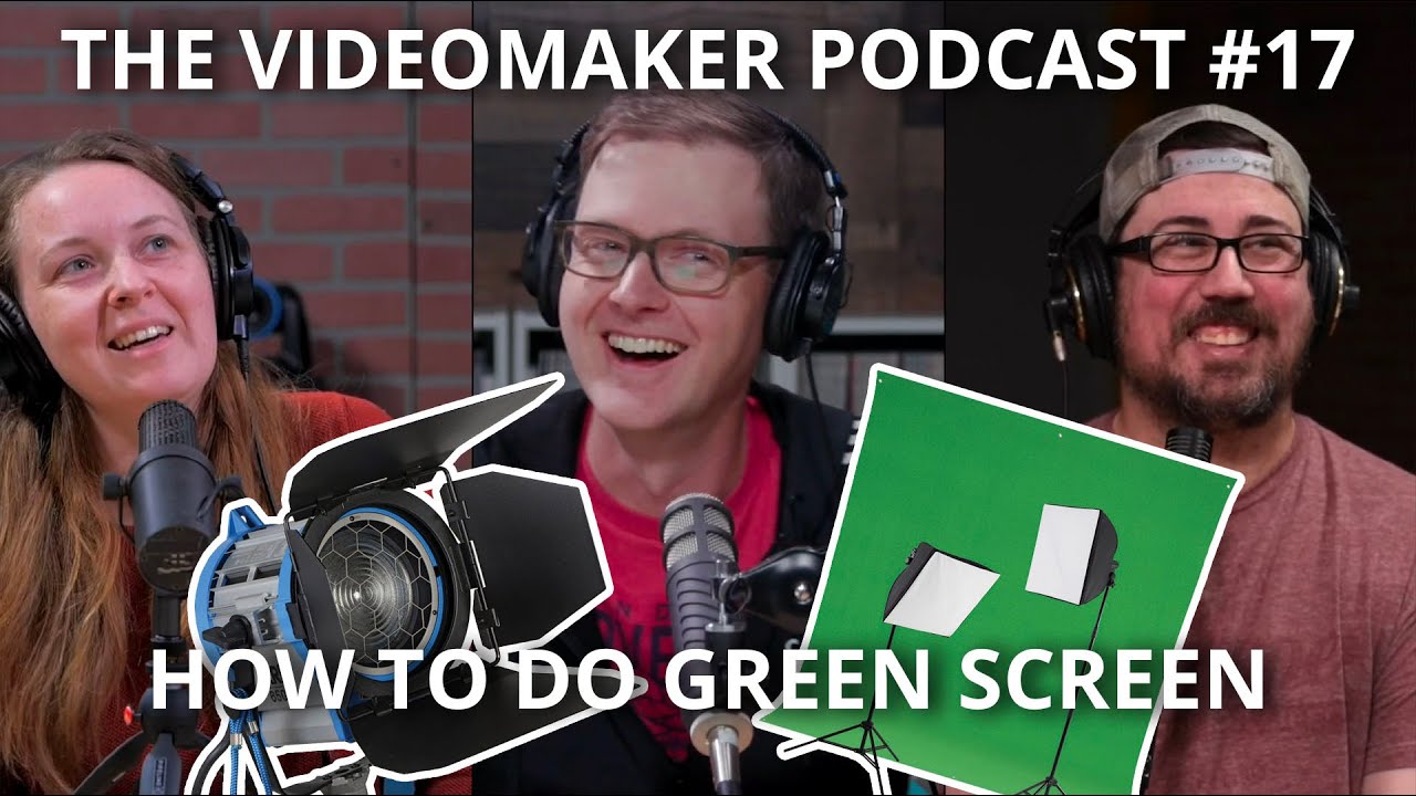 How to do green screen the right way | Videomaker Podcast #17