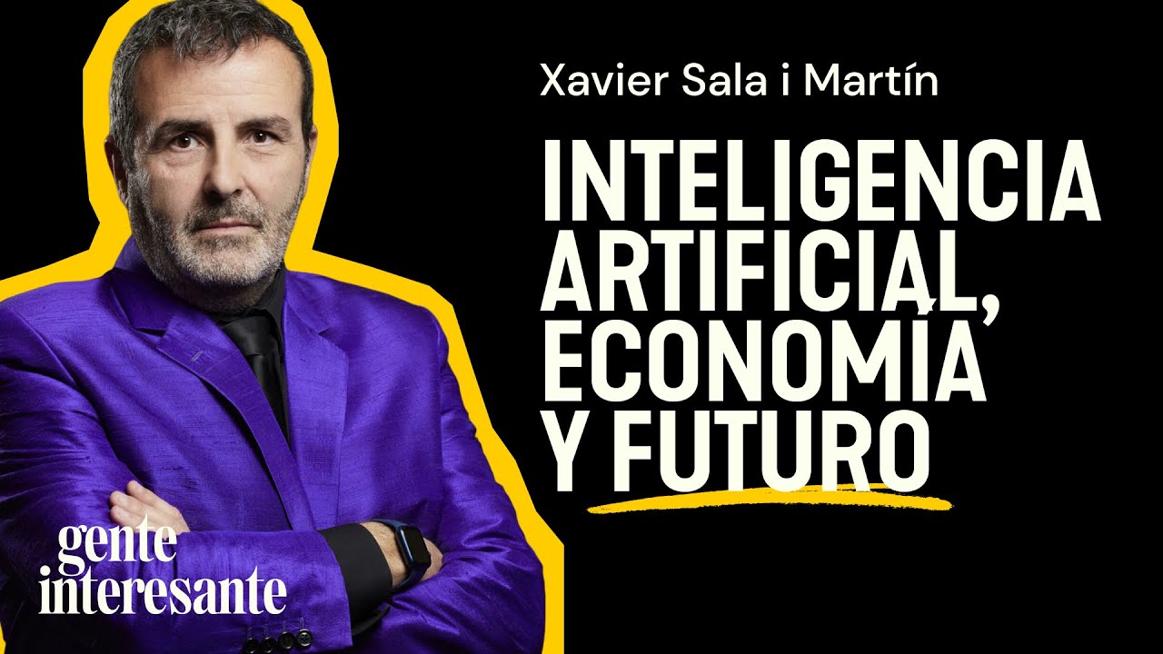 Dr. Xavier Sala-i-Mart&iacute;n: Inteligencia Artificial, Econom&iacute;a y Futuro (ep.52)