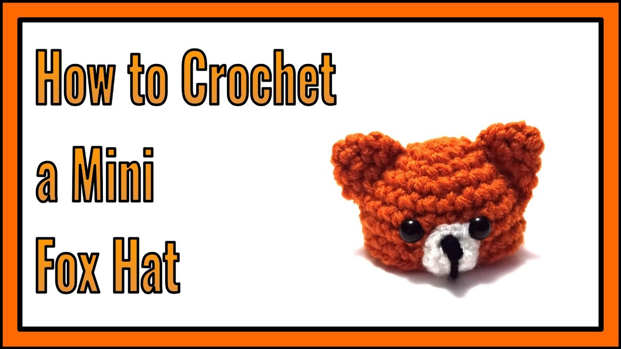 How to Crochet a Mini Fox Hat