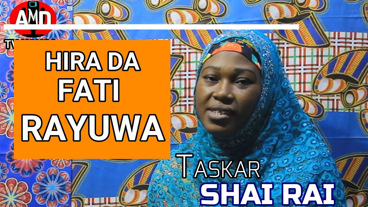 HIRA DA FATI MUSA MAI RAYUWA DAGA TASKAR SHAIRAI