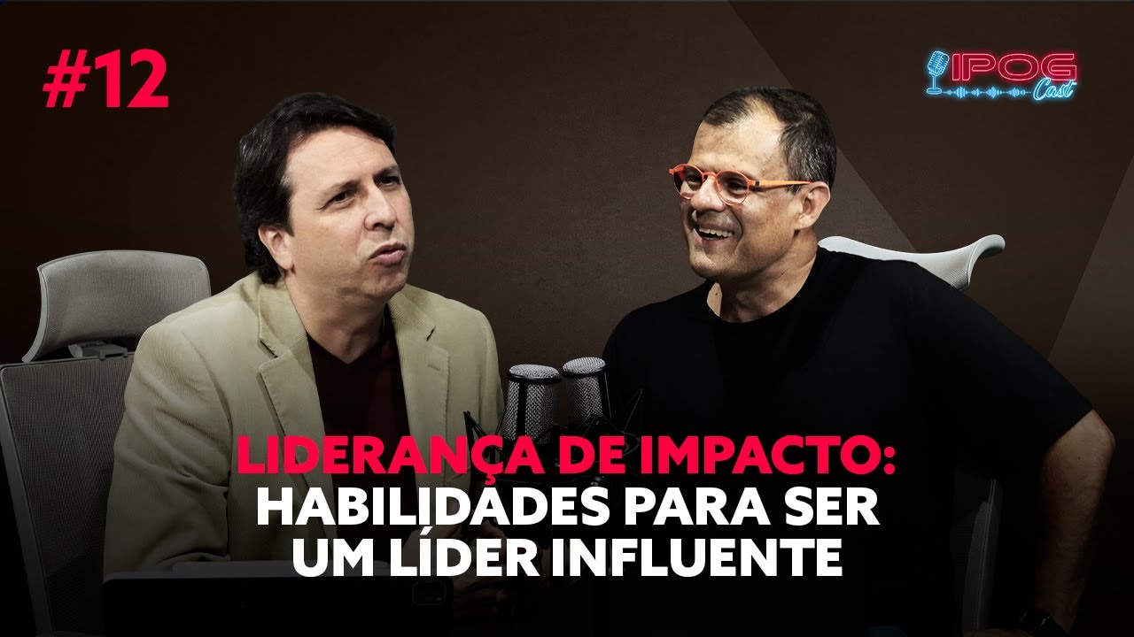 Liderança de Impacto: Habilidades para ser um líder influente - IPOGCAST #12