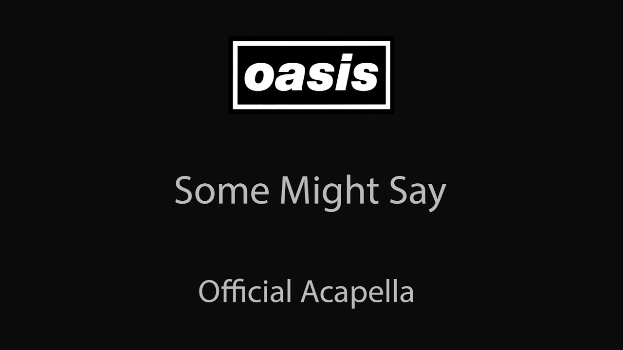 Oasis - Some Might Say (Official Acapella/Vocals Only)