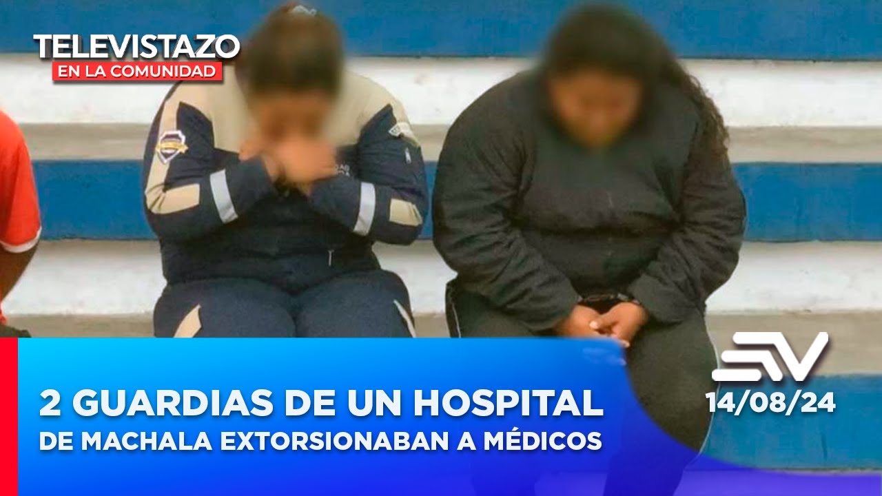 2 guardias de un hospital de Machala extorsionaban a médicos l  | Televistazo en la Comunidad