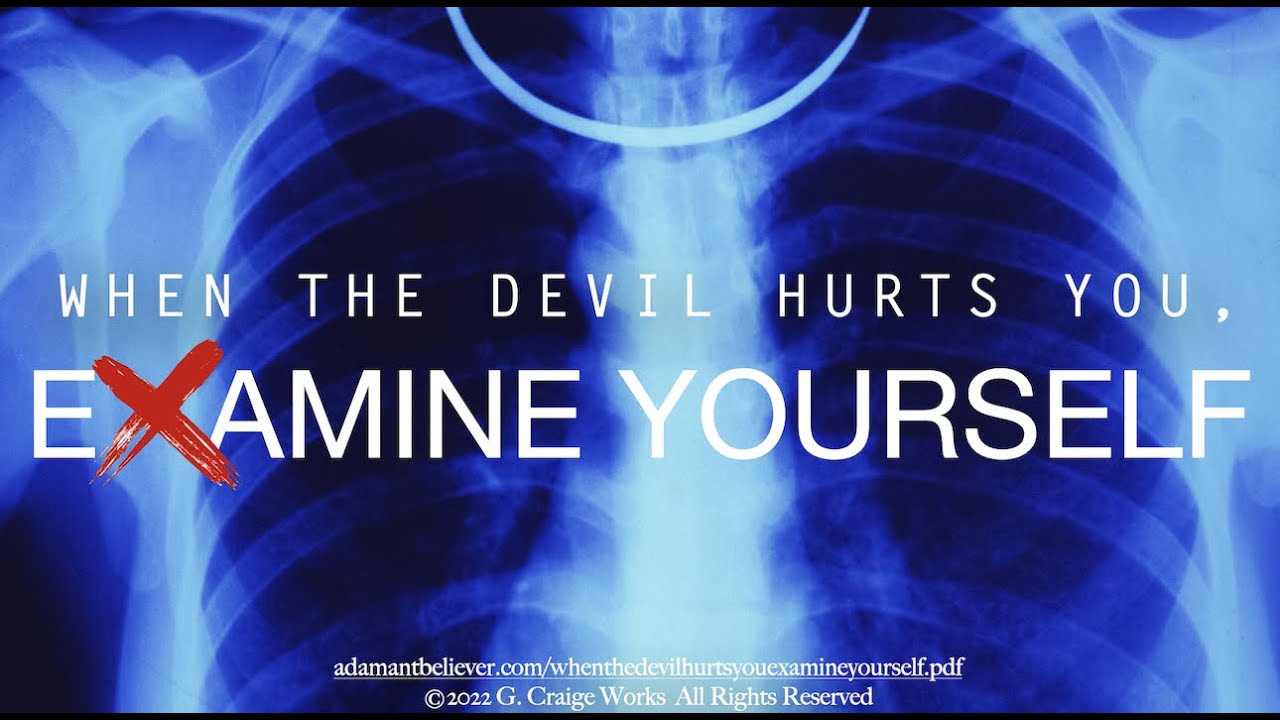 When the devil hurts you examine yourself! - A Message by: G. Craige Lewis of EX Ministries