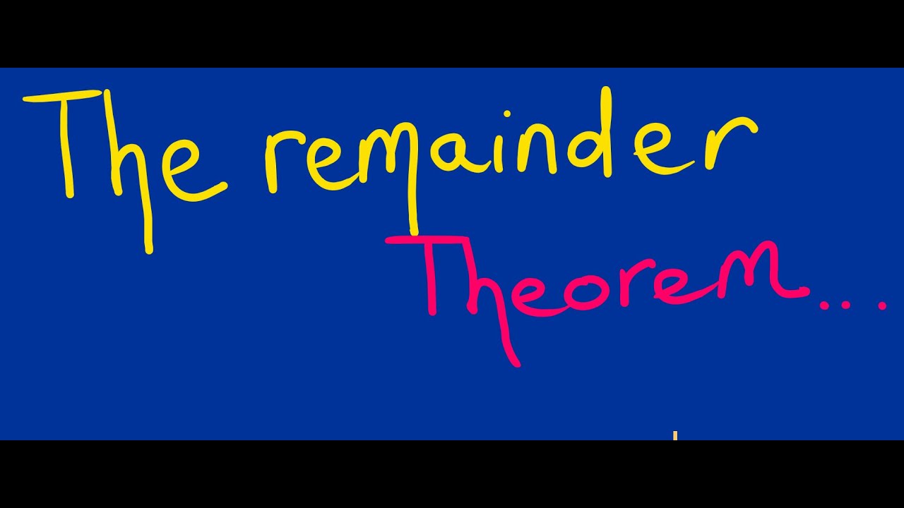 POLYNOMIALS PT 2: THE REMAINDER THEOREM