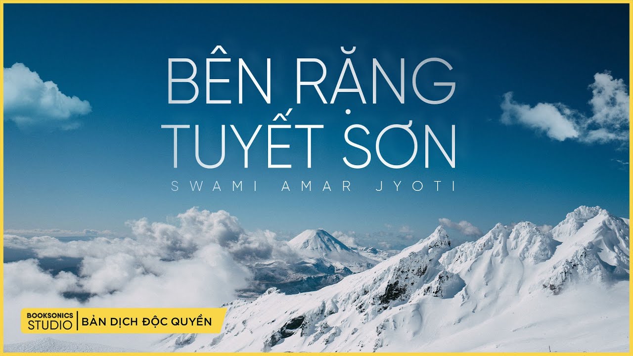 Bên Rặng Tuyết Sơn (Dịch ĐỘC QUYỀN: Quốc Đại) - Swami Amar Jyoti - Booksonics Studio