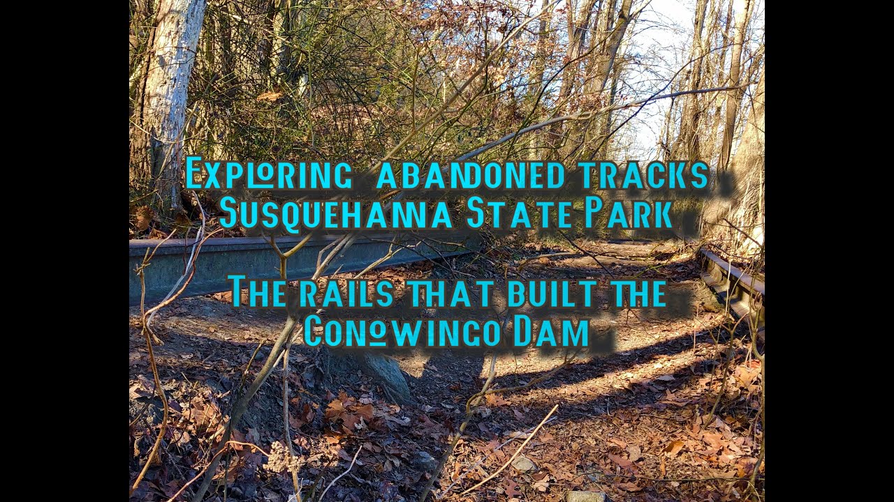 Abandoned Rails of the Susquehanna | The Railroad that Built the Conowingo Dam