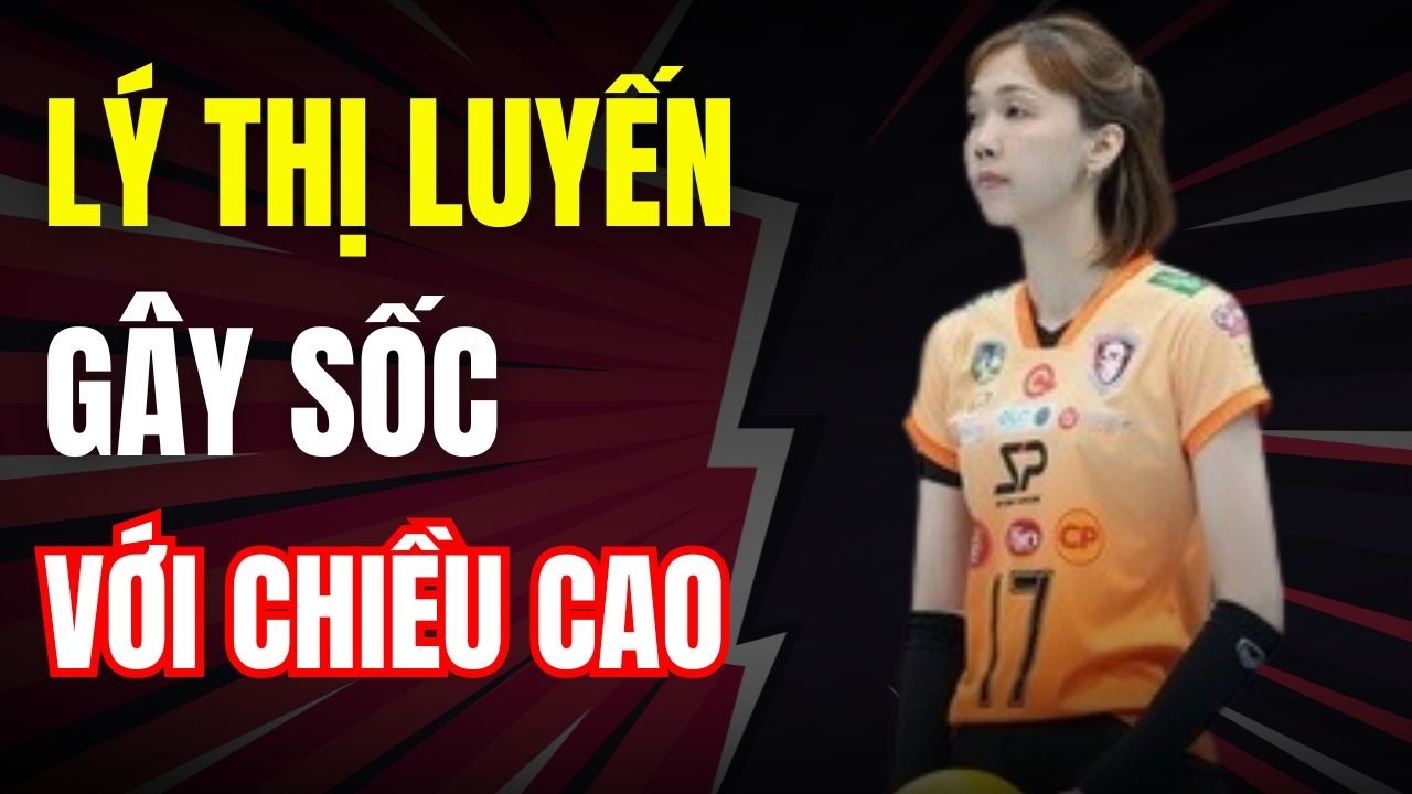 🔥 SAO NỮ VIỆT NAM LÝ THỊ LUYẾN GÂY BÃO THÁI LAN – CHIỀU CAO 1M95 KHIẾN CĐV BẤT NGỜ