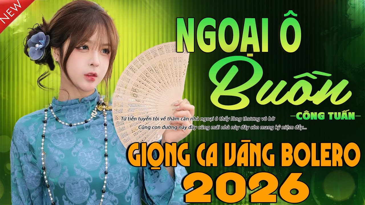 NGOẠI Ô BUỒN - CÔNG TUẤN GIỌNG CA VÀNG BOLERO 2026➤Liên Khúc Nhạc Lính 1975 Hải Ngoại VƯỢT THỜI GIAN