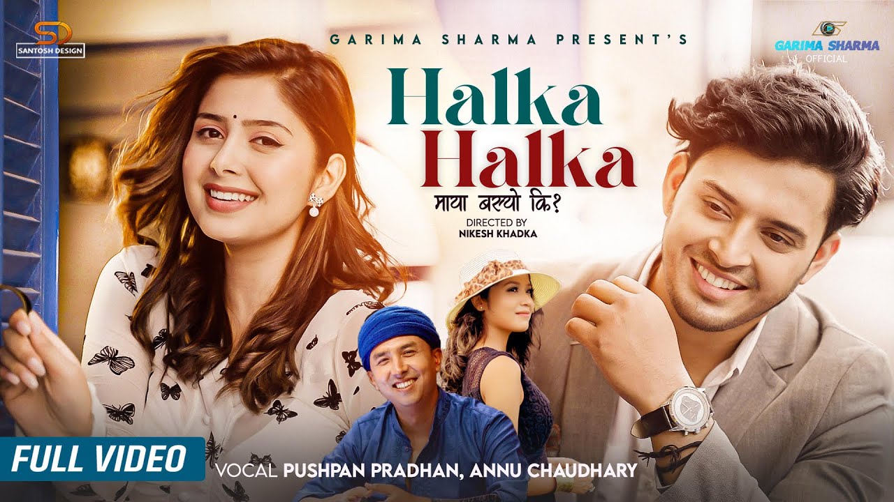 Pushpan Pradhan &bull; Annu Chaudhary - Halka Halka - Garima Sharma &bull; Prabhat Thakuri &bull; New Nepali Song