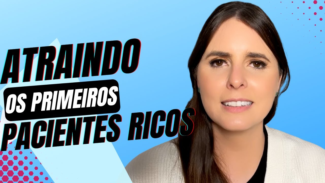 Como Atrair Os primeiros Pacientes Ricos - Pacientes High Ticket