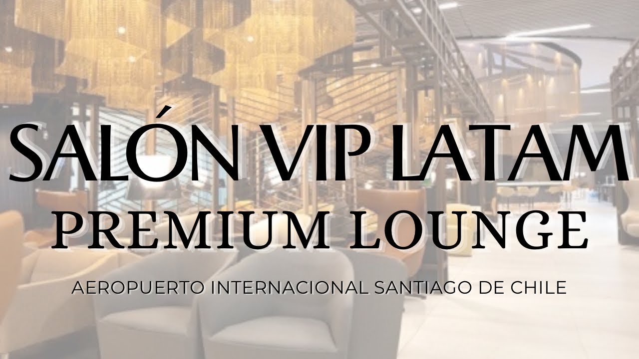 Salón Vip Latam Premium Lounge | Aeropuerto Internacional Santiago de Chile