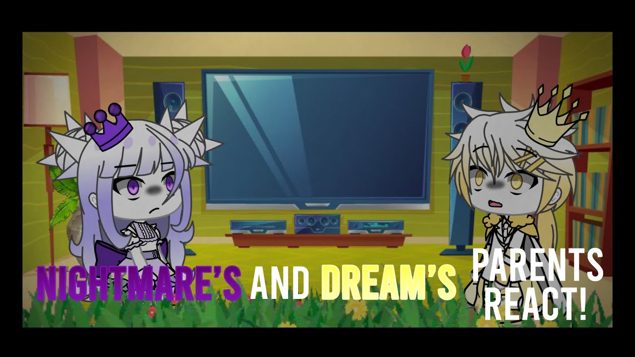 Nightmare’s And Dream’s Parents React To Memes! // (Part 1/?)