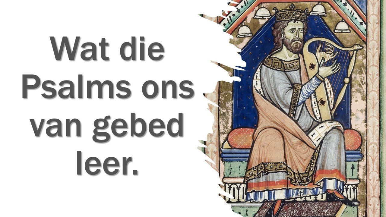 Wat die Psalms ons van gebed leer.