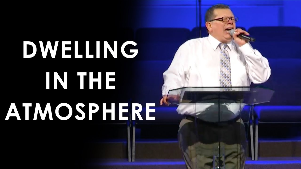 Dwelling in the Atmosphere - Bro. Eli Hernandez
