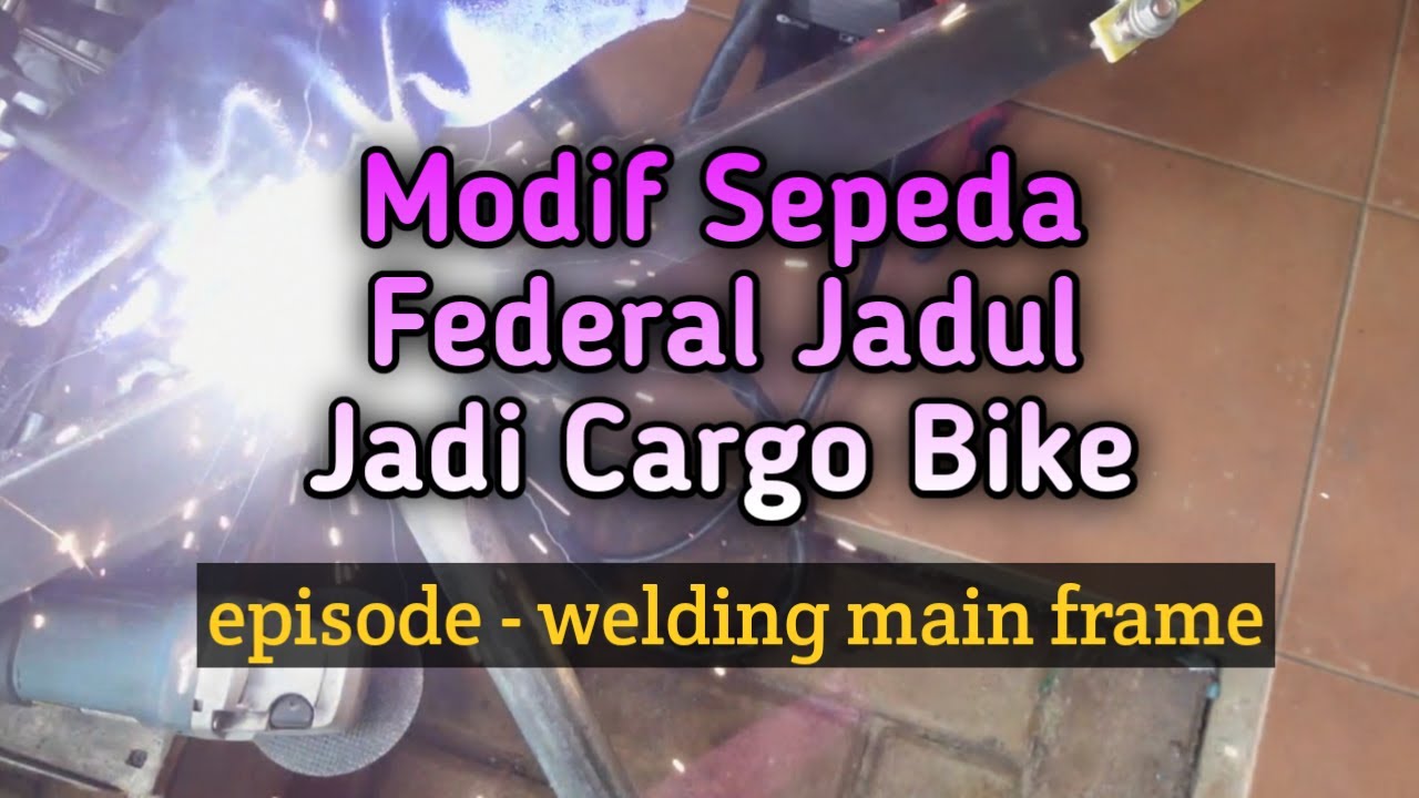 Modif Sepeda Federal Jadul Jadi Cargo Bike - episode welding main frame