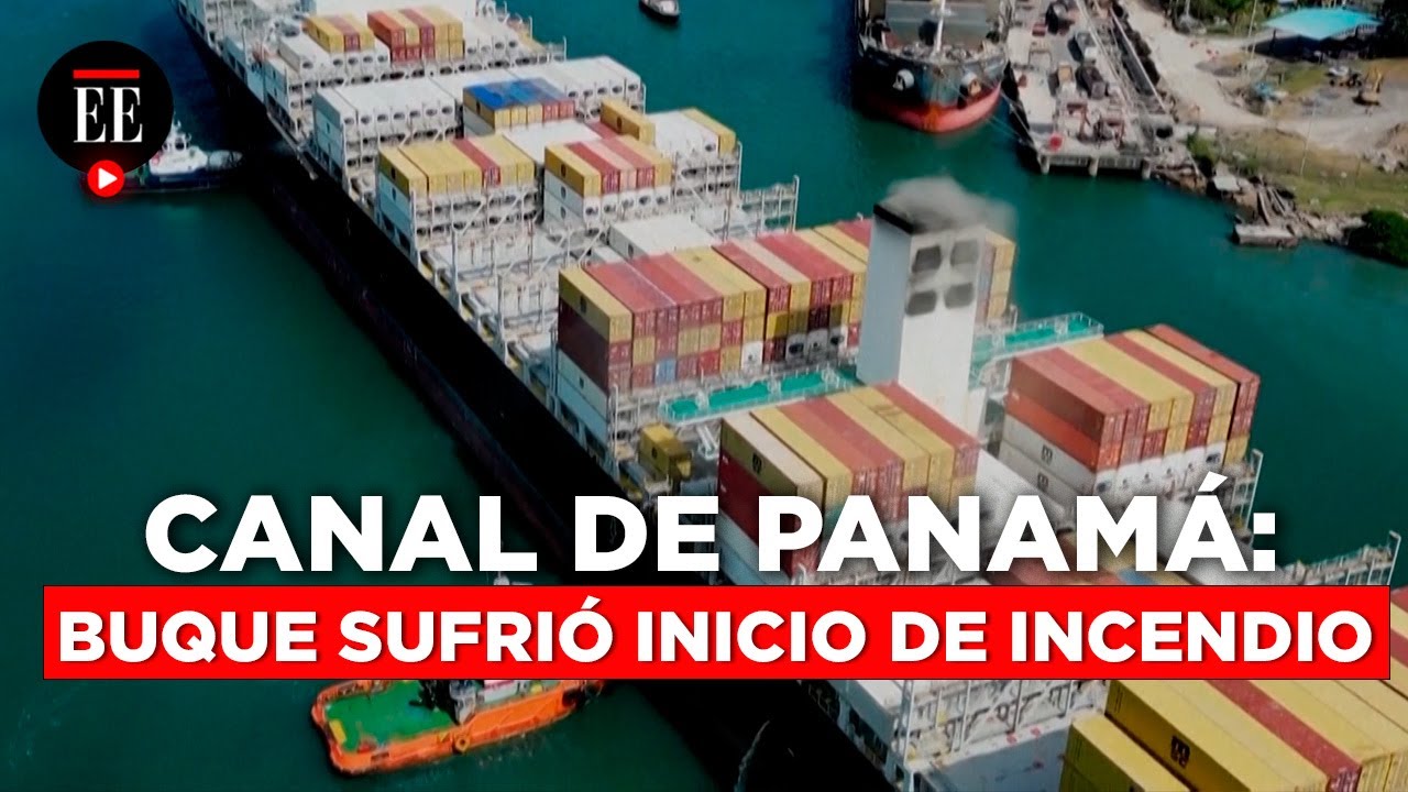Alerta en el Canal de Panamá por el incendio de un buque portacontenedores | El Espectador