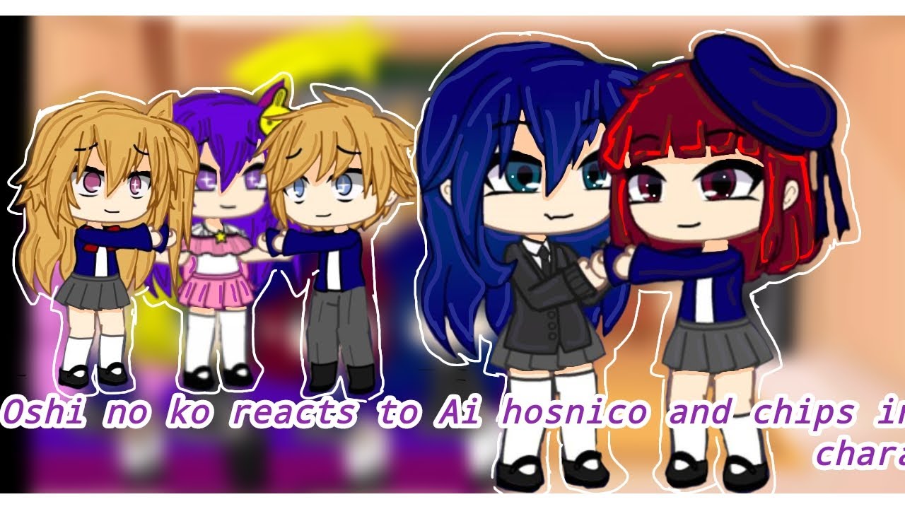 Oshi no ko reacts to Au hosnico and chips in the characters parte 3 FINAL 