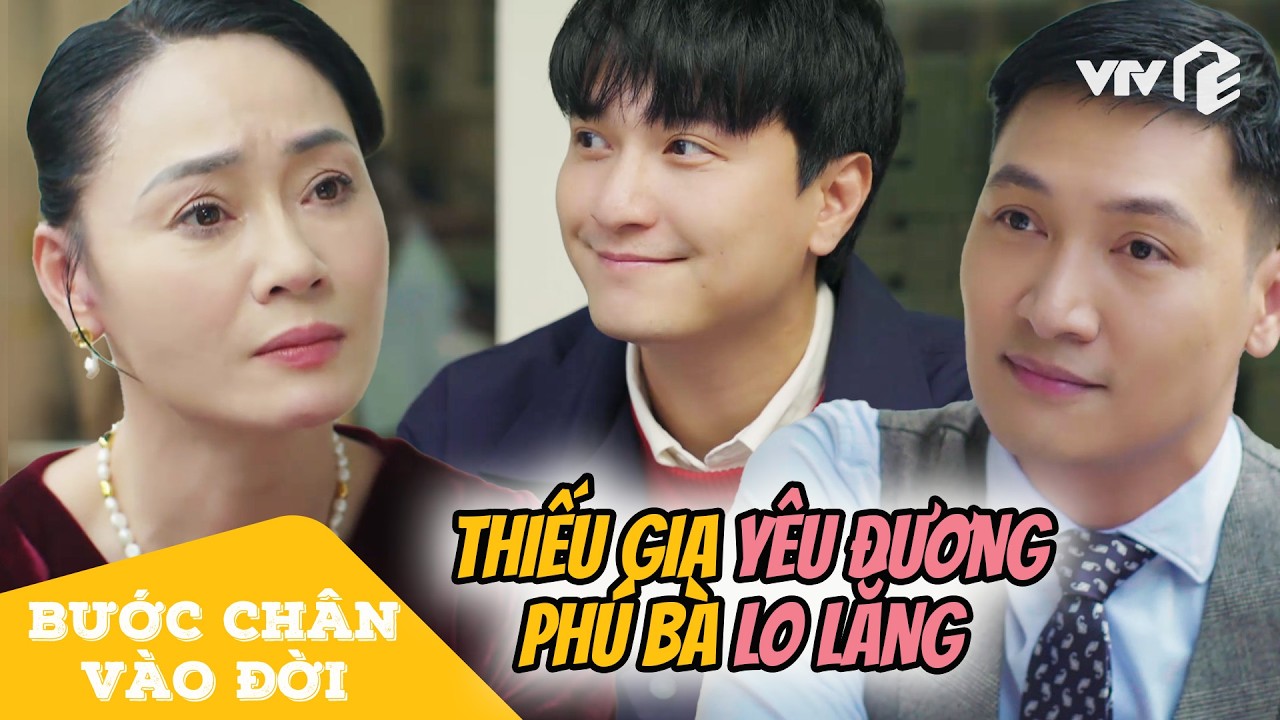 Phú bà lo sốt vó khi biết thiếu gia nhà mình ĐANG YÊU | Bước Chân Vào Đời Tập 2