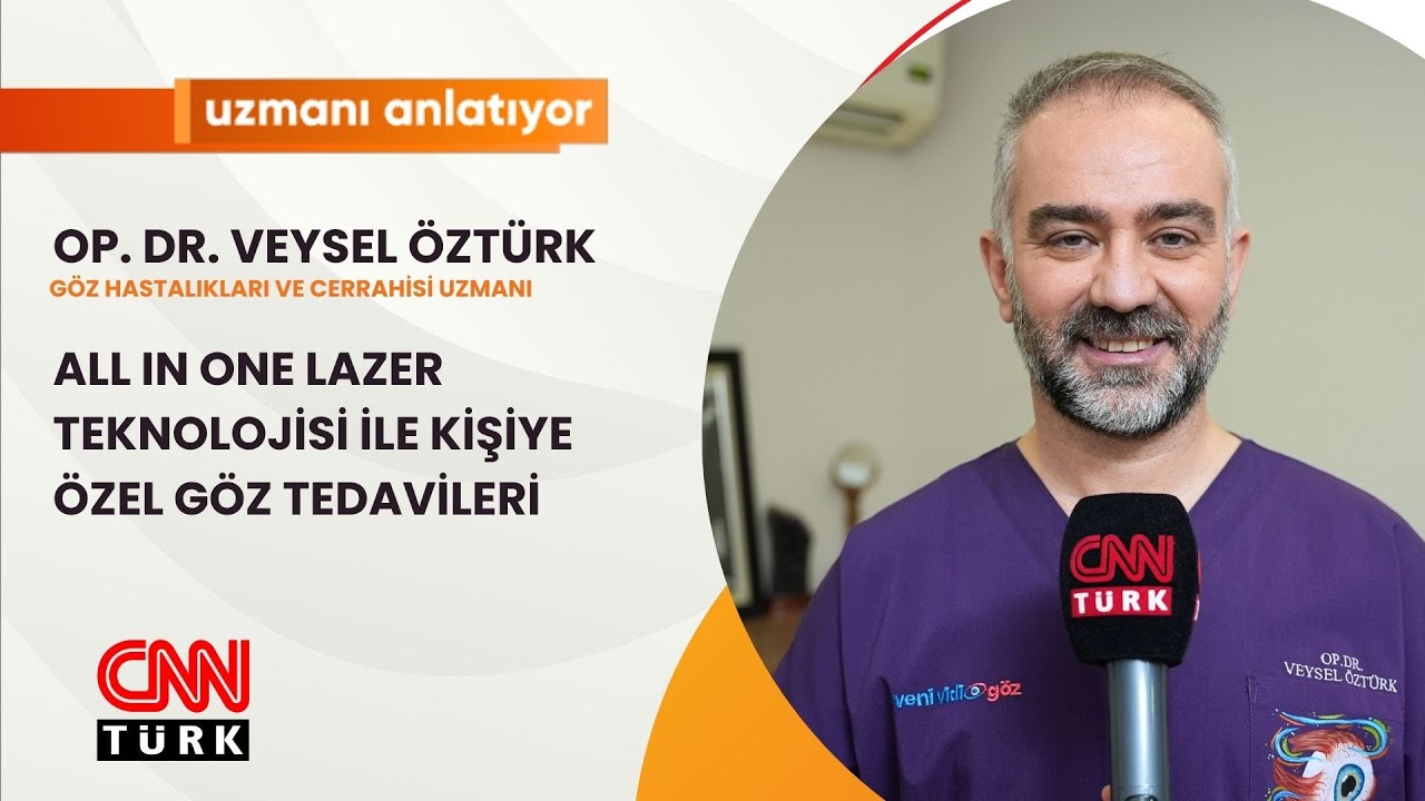 CNNTURK | ALL IN ONE LAZER TEKNOLOJİSİ İLE KİŞİYE ÖZEL GÖZ TEDAVİLERİ | OP. DR. VEYSEL ÖZTÜRK