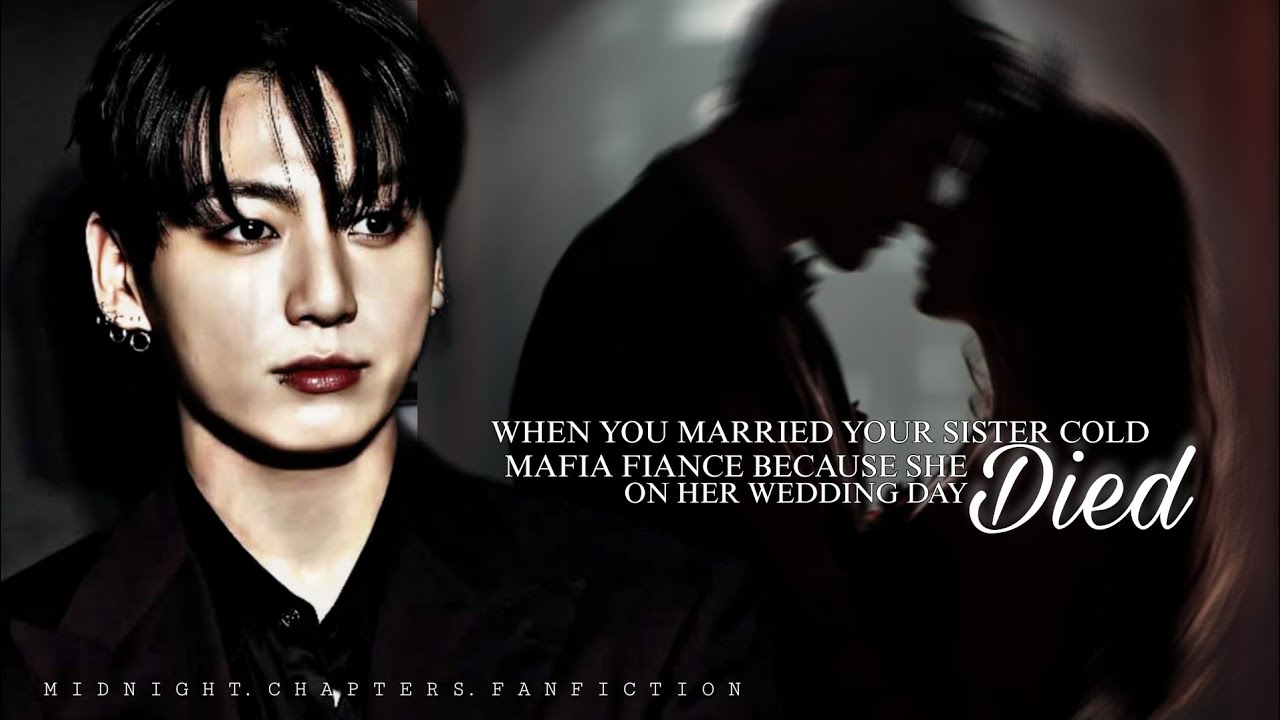 jungkook ff When You Married Your Sister’s Cold Mafia Fiancé Because She Died on Her Wedding Day...