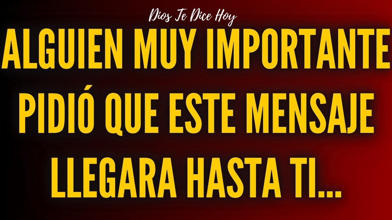 Alguien Muy Importante Pidió Que Este Mensaje Llegara Hasta Ti…