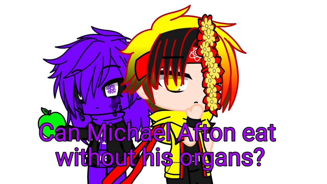 Can Michael Afton Eat Without His Organs? Read Description