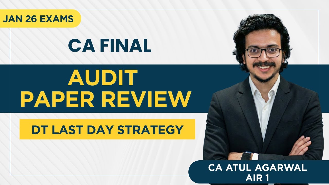 CA Final AUDIT Jan 2026 Exam PAPER REVIEW | Last Day Strategy for DT | CA Atul Agarwal AIR 1