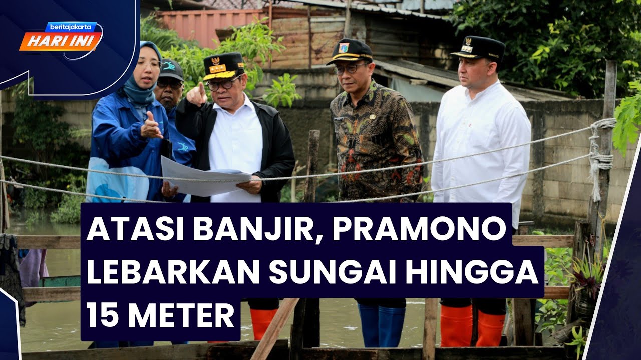 Beritajakarta Hari Ini: Atasi Banjir, Pramono  Lebarkan Sungai Hingga 15 Meter