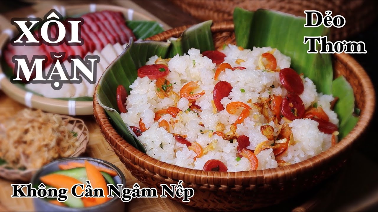 X&ocirc;i Mặn - C&aacute;ch Nấu Nhanh - Hạt X&ocirc;i Dẻo Mềm - Thơm Thật Thơm D&ugrave; Để Nguội