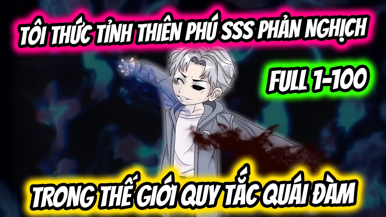 (Full) Tập 1-100 | T&ocirc;i Thức Tỉnh Thi&ecirc;n Ph&uacute; SSS Phản Nghịch Trong Thế Giới Quy Tắc Qu&aacute;i Đ&agrave;m