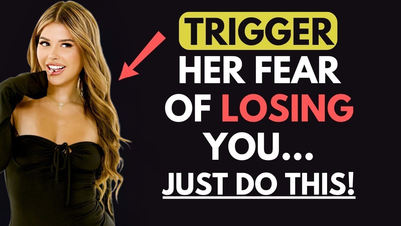 A MUST WATCH! - Here’s How To Trigger Women’s Fear Of Losing You! | Female Psychology