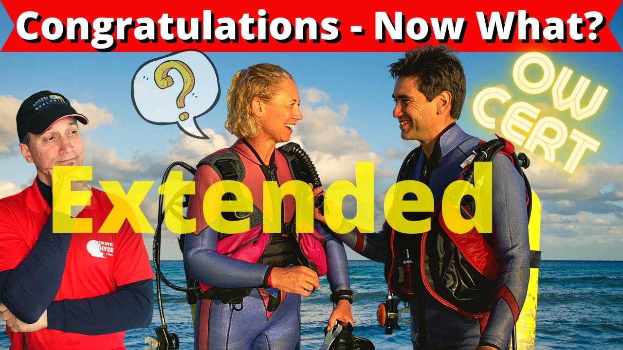 So You&rsquo;ve Completed your OW Scuba Certification&hellip;now what? - (Extended Version - Director's Cut)