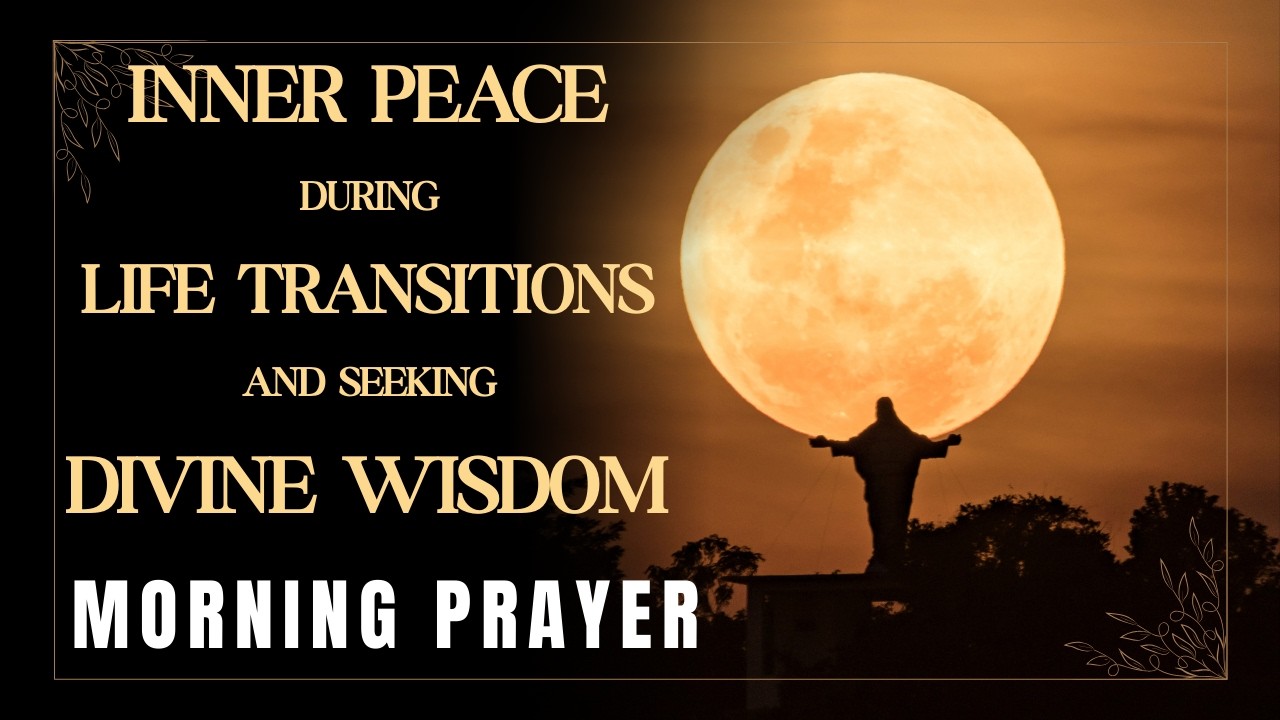 10 Minutes Morning Prayer For Inner Peace During Life Transitions And Seeking Divine Wisdom