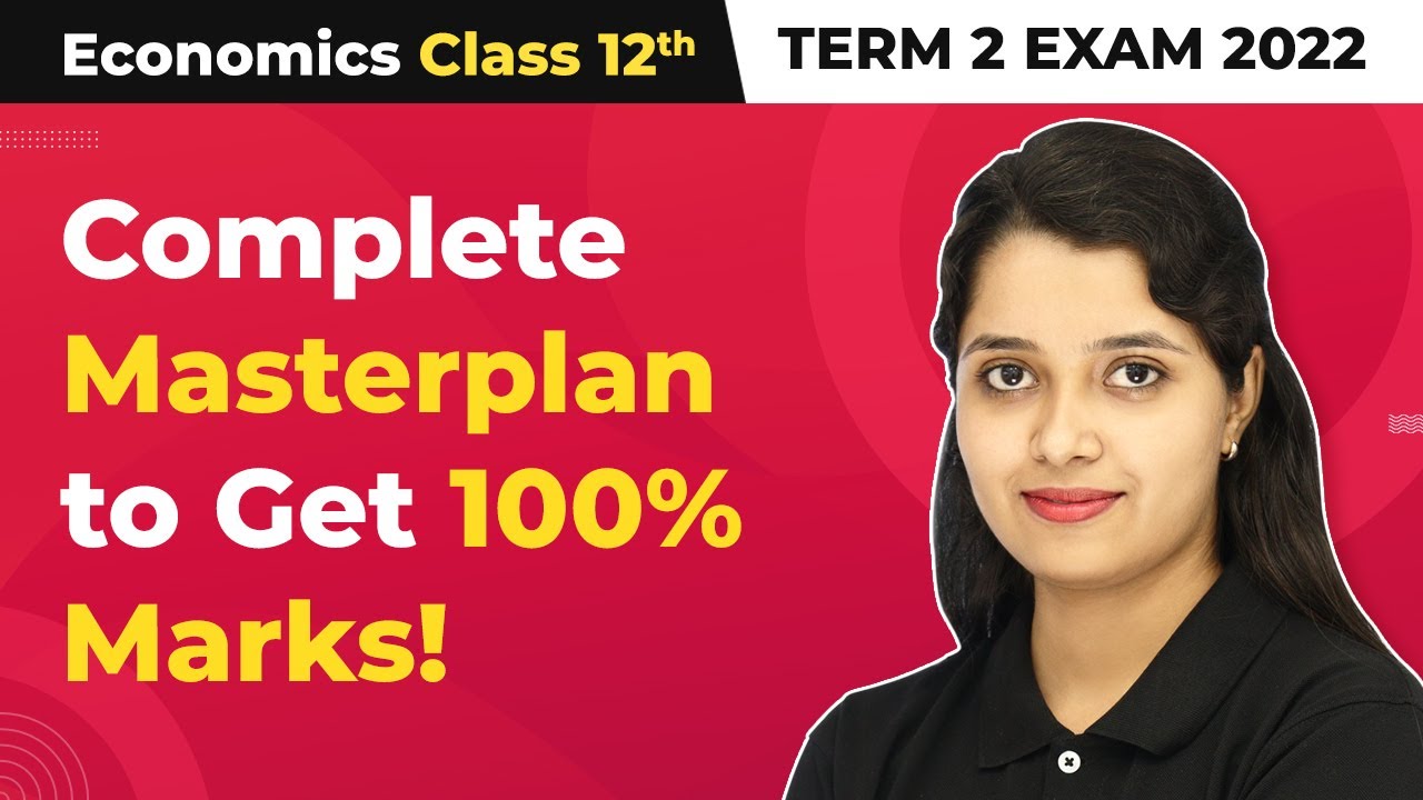 Term 2 Exam Class 12 Economics - Complete Master Plan for Study (2022-23)