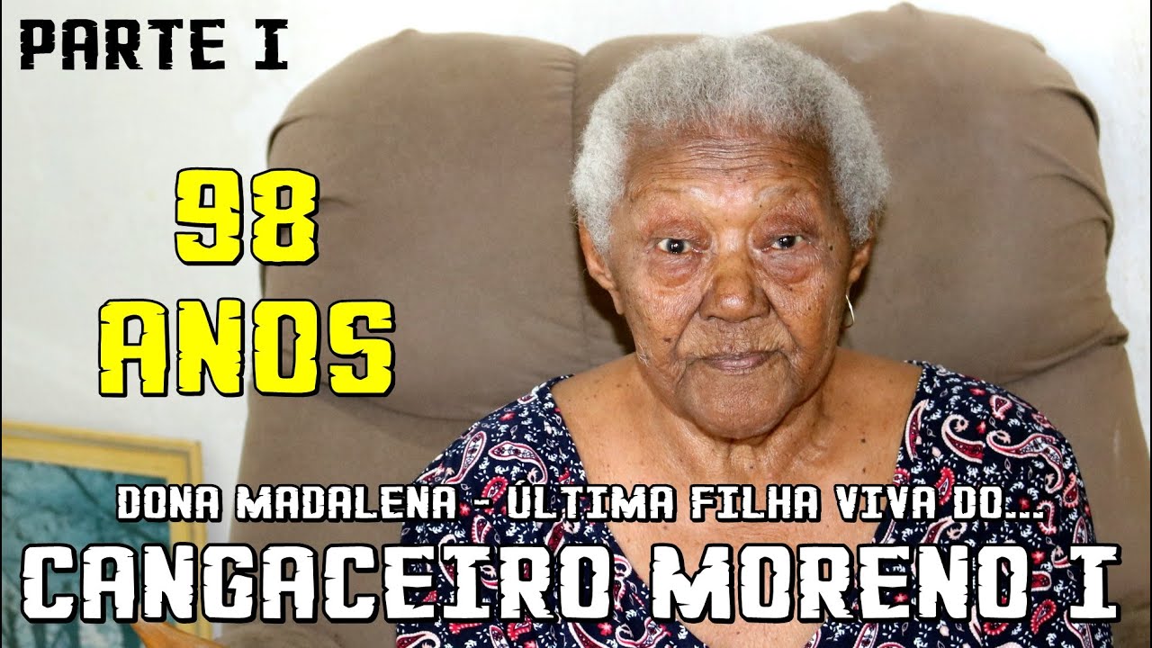 DEPOIMENTO DE DONA MADALENA - ÚLTIMA FILHA VIVA DO PRIMEIRO CANGACEIRO MORENO DO BANDO DE LAMPIÃO.