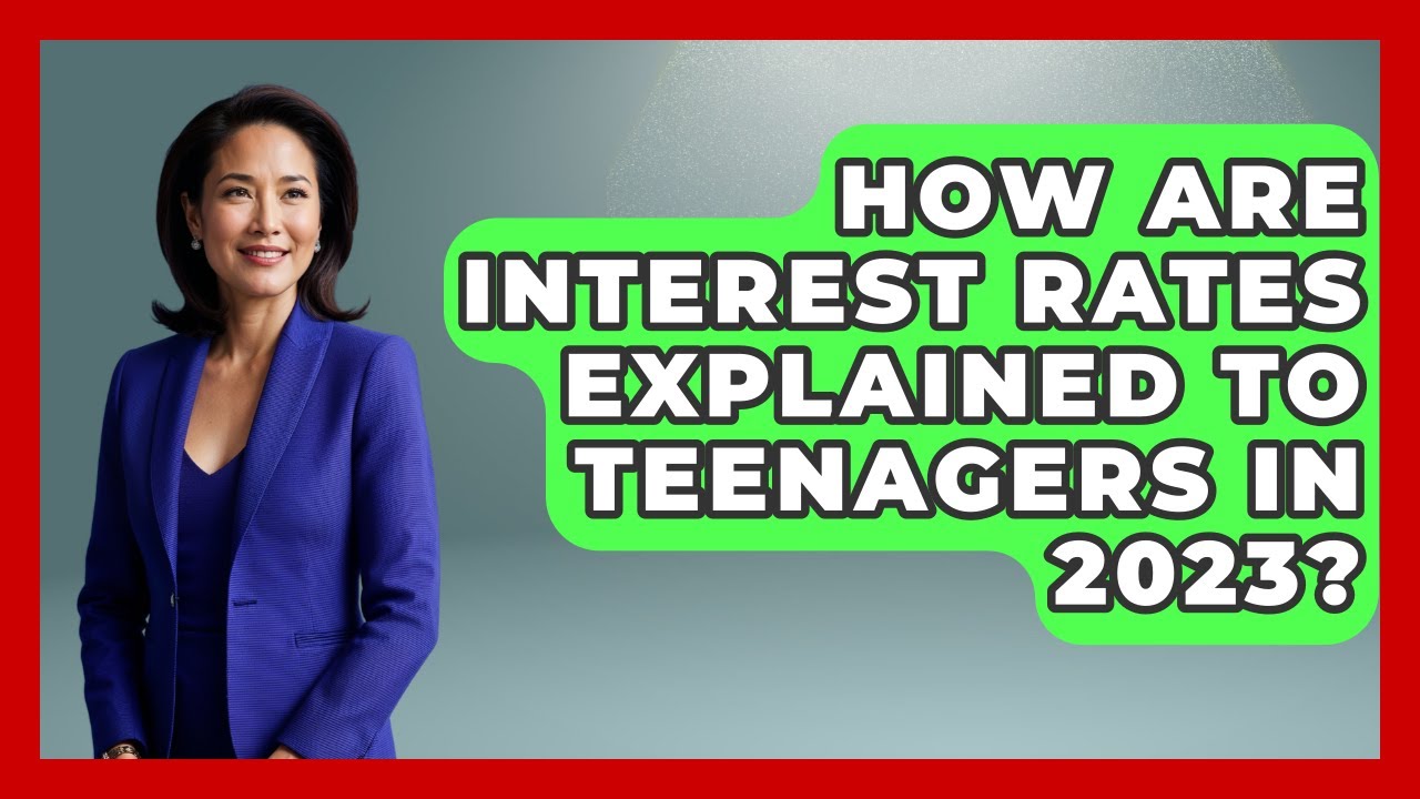 How Are Interest Rates Explained to Teenagers in 2023? | The Teen Economist News