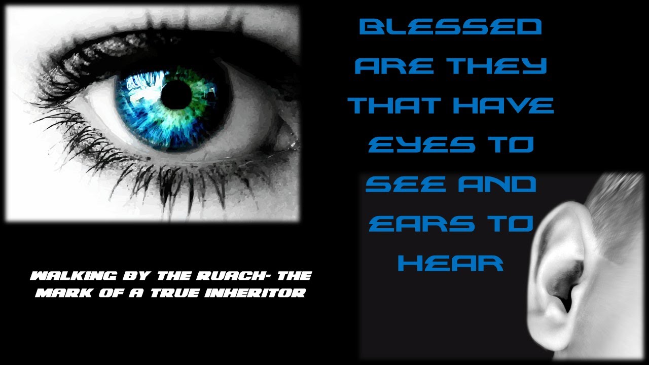 Ears to hear-Eyes to See. Walking by the Spirit.