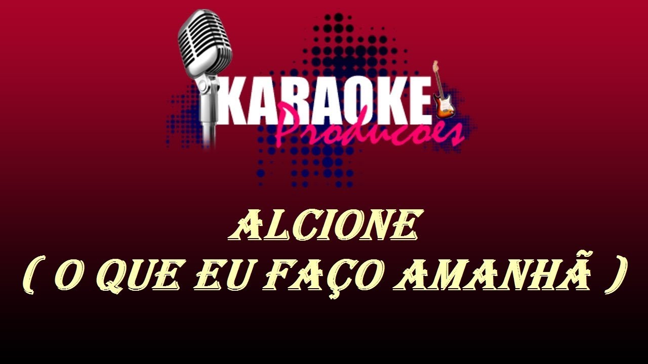 ALCIONE - O QUE EU FA&Ccedil;O AMANH&Atilde; ( KARAOKE )